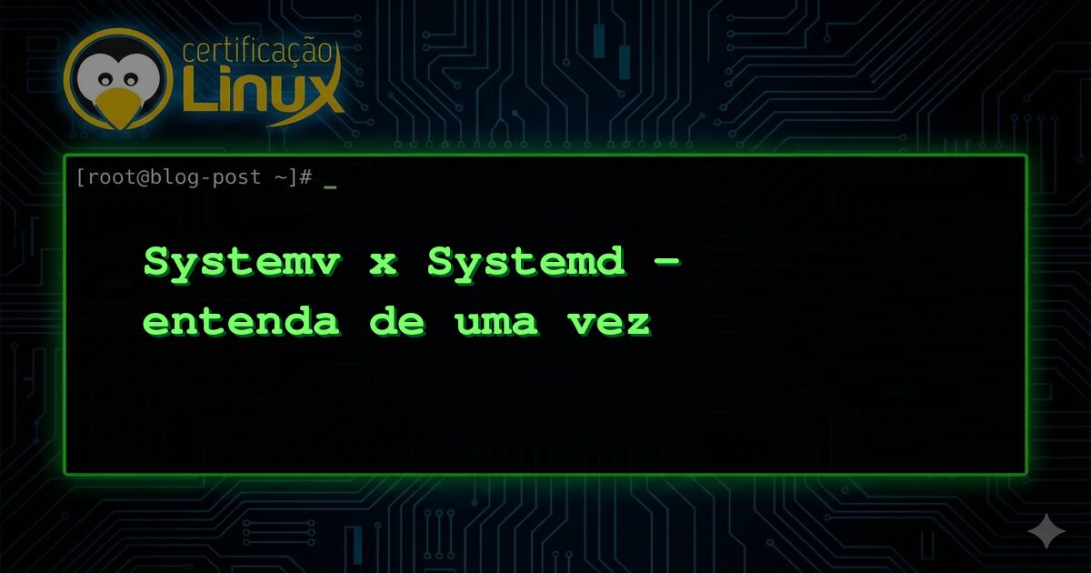 Systemv x Systemd - entenda de uma vez