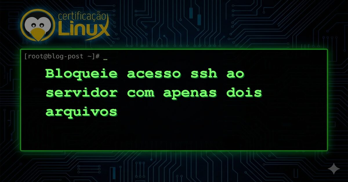Bloqueie acesso ssh ao servidor com apenas dois arquivos
