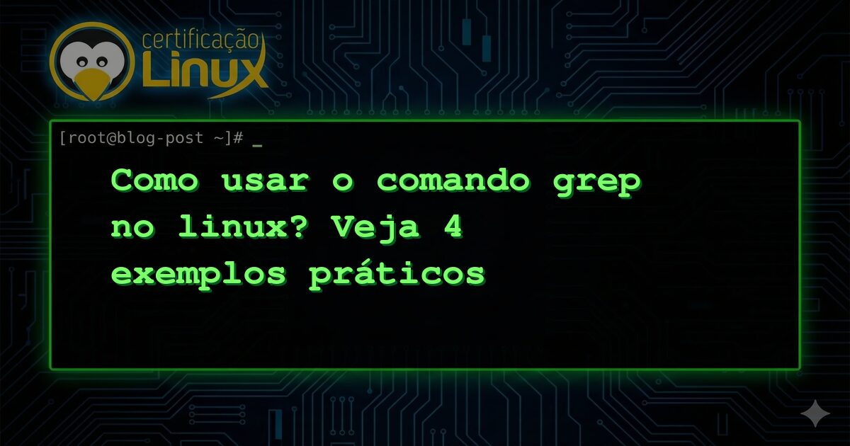 Como usar o comando grep no linux? Veja 4 exemplos práticos