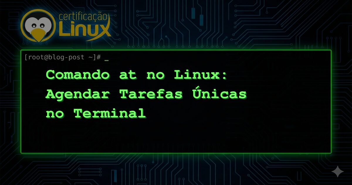 Comando at no Linux: Agendar Tarefas Únicas no Terminal