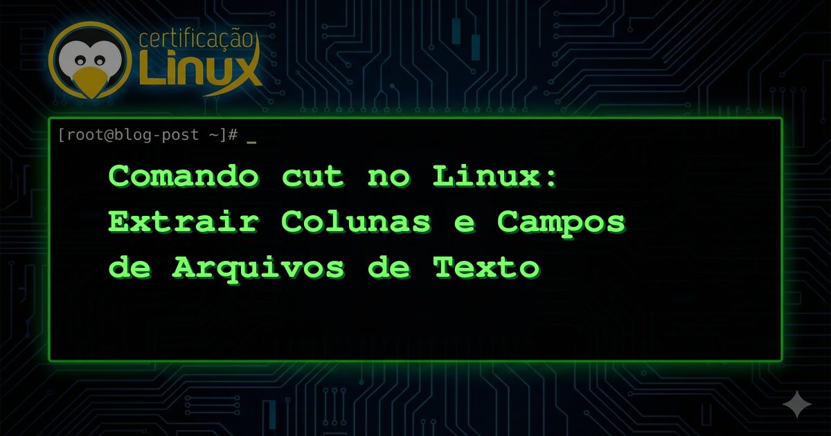 Comando cut no Linux: Extrair Colunas e Campos de Arquivos de Texto