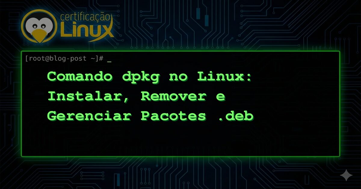 Comando dpkg no Linux: Instalar, Remover e Gerenciar Pacotes .deb