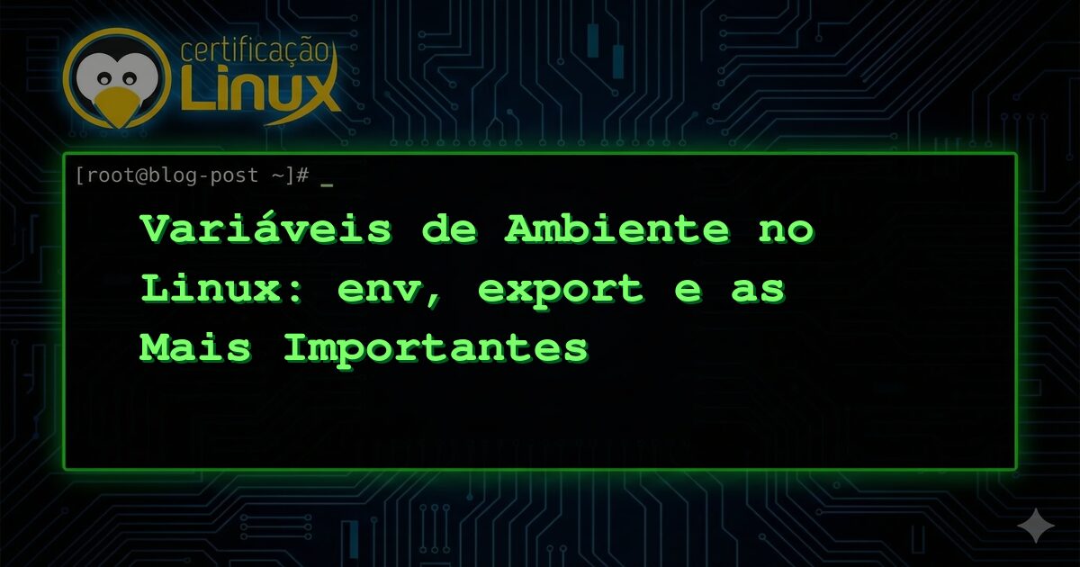 Variáveis de Ambiente no Linux: env, export e as Mais Importantes