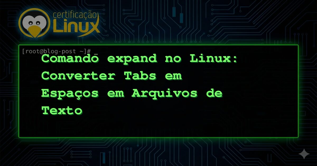 Comando expand no Linux: Converter Tabs em Espaços em Arquivos de Texto