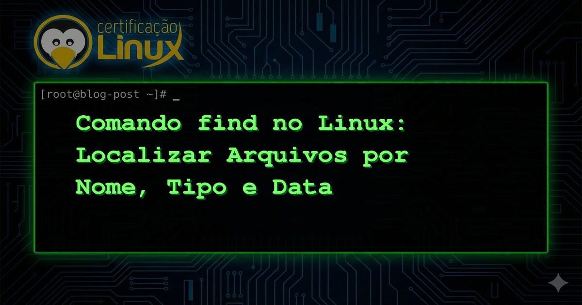 Comando find no Linux: Localizar Arquivos por Nome, Tipo e Data