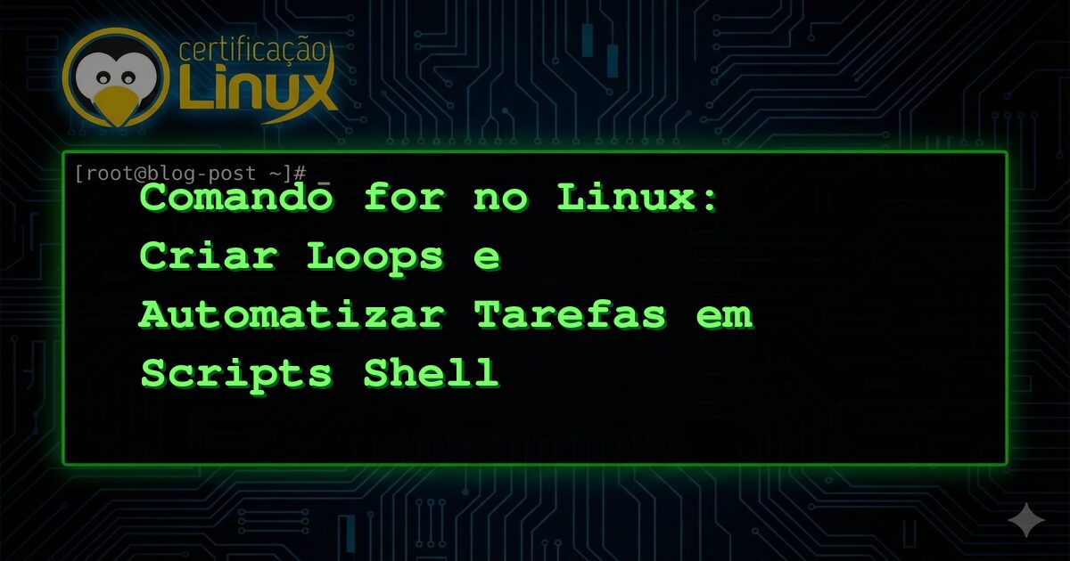 Comando for no Linux: Criar Loops e Automatizar Tarefas em Scripts Shell
