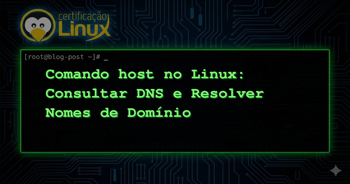 Comando host no Linux: Consultar DNS e Resolver Nomes de Domínio