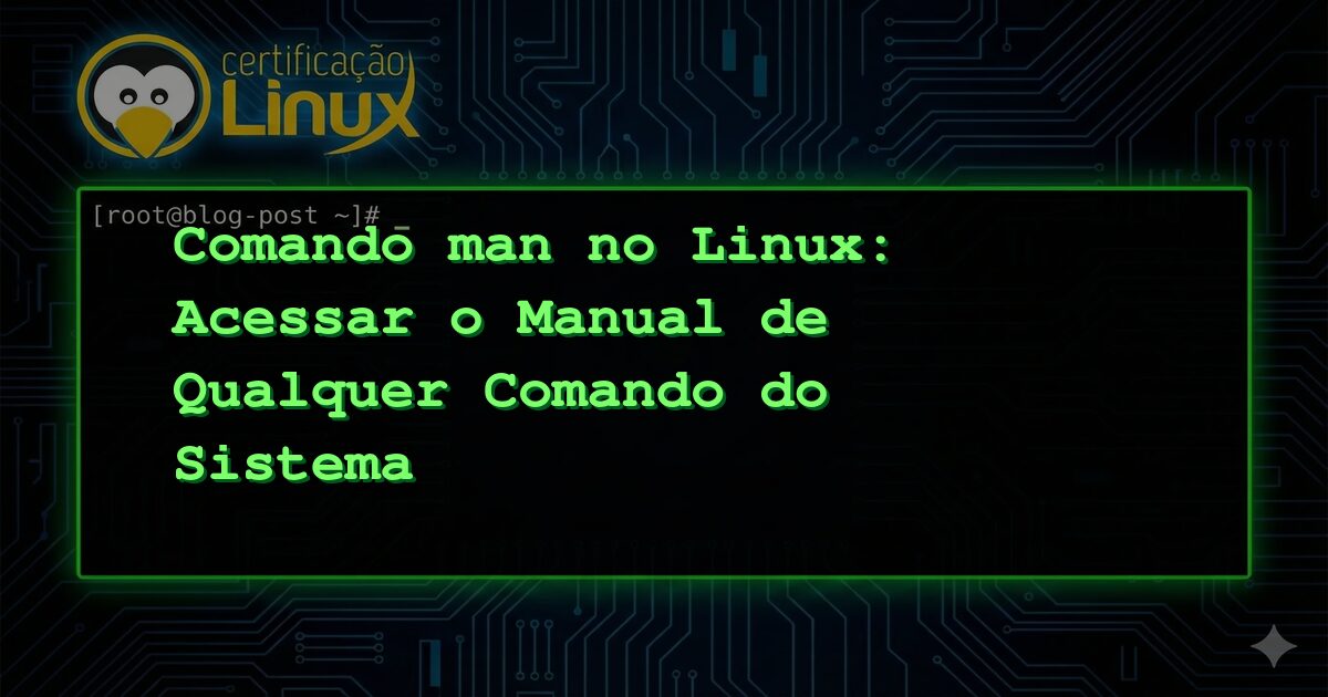Comando man no Linux: Acessar o Manual de Qualquer Comando do Sistema