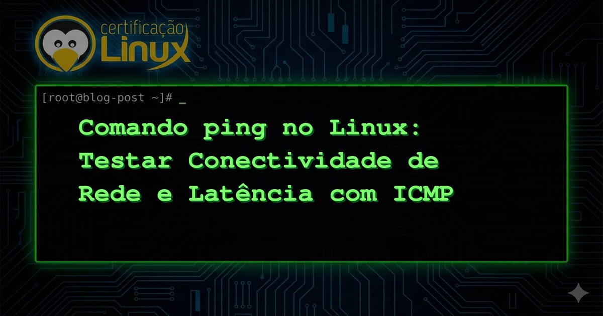 Comando ping no Linux: Testar Conectividade de Rede e Latência com ICMP