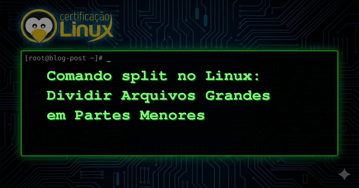 Comando split no Linux: Dividir Arquivos Grandes em Partes Menores