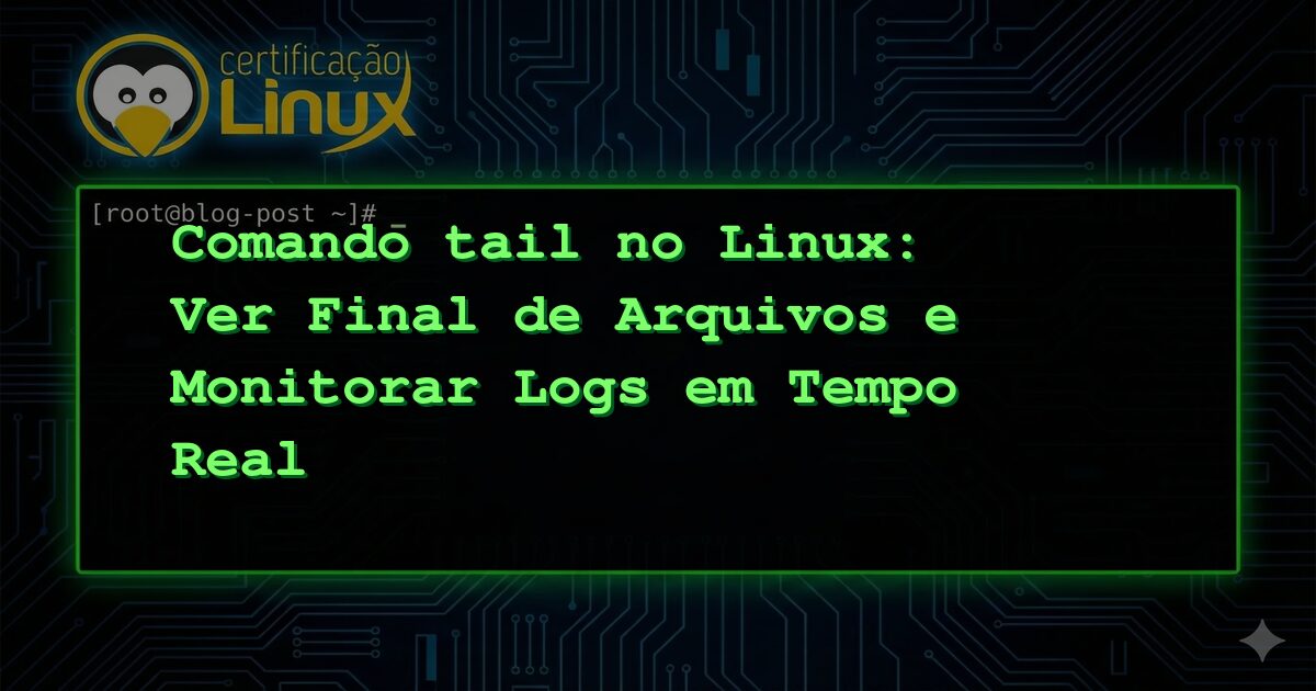 Comando tail no Linux: Ver Final de Arquivos e Monitorar Logs em Tempo Real