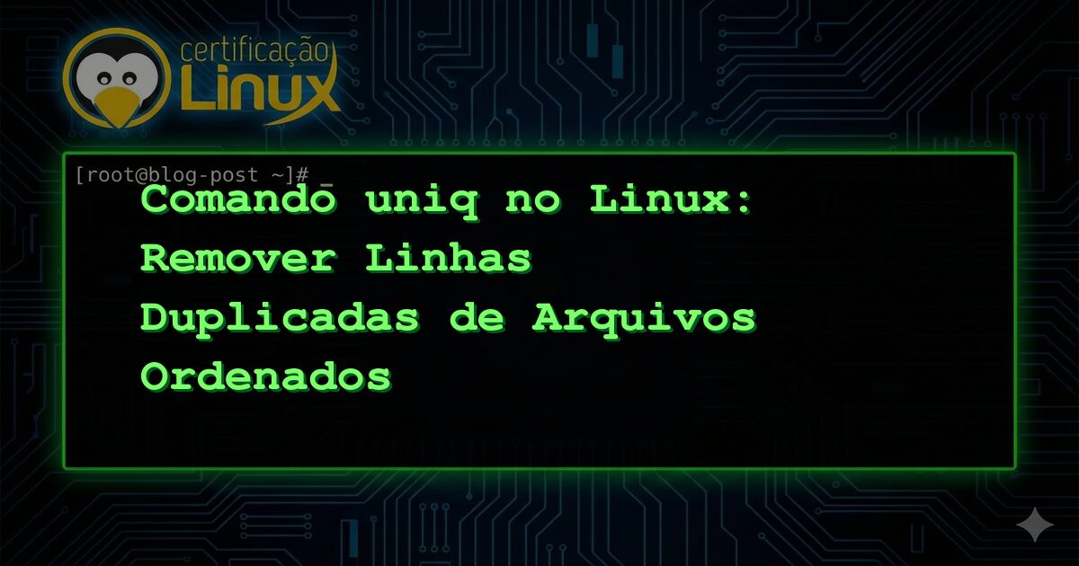 Comando uniq no Linux: Remover Linhas Duplicadas de Arquivos Ordenados