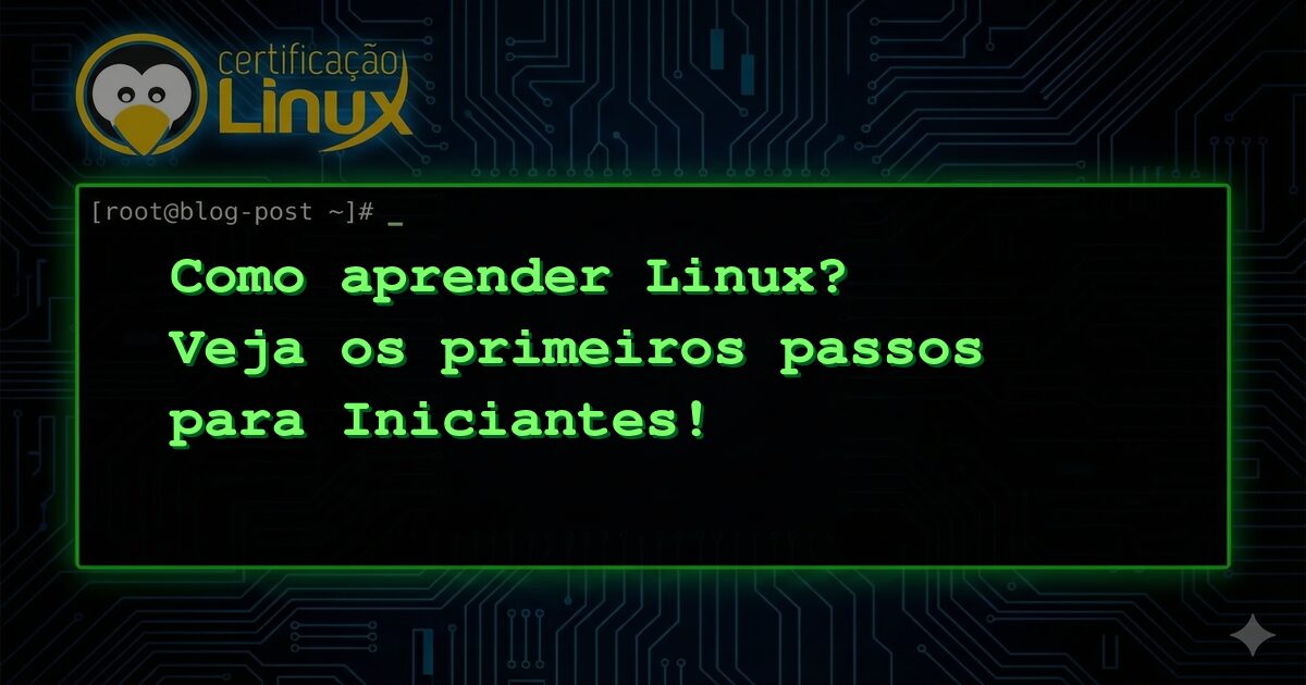 Como aprender Linux? Veja os primeiros passos para Iniciantes!