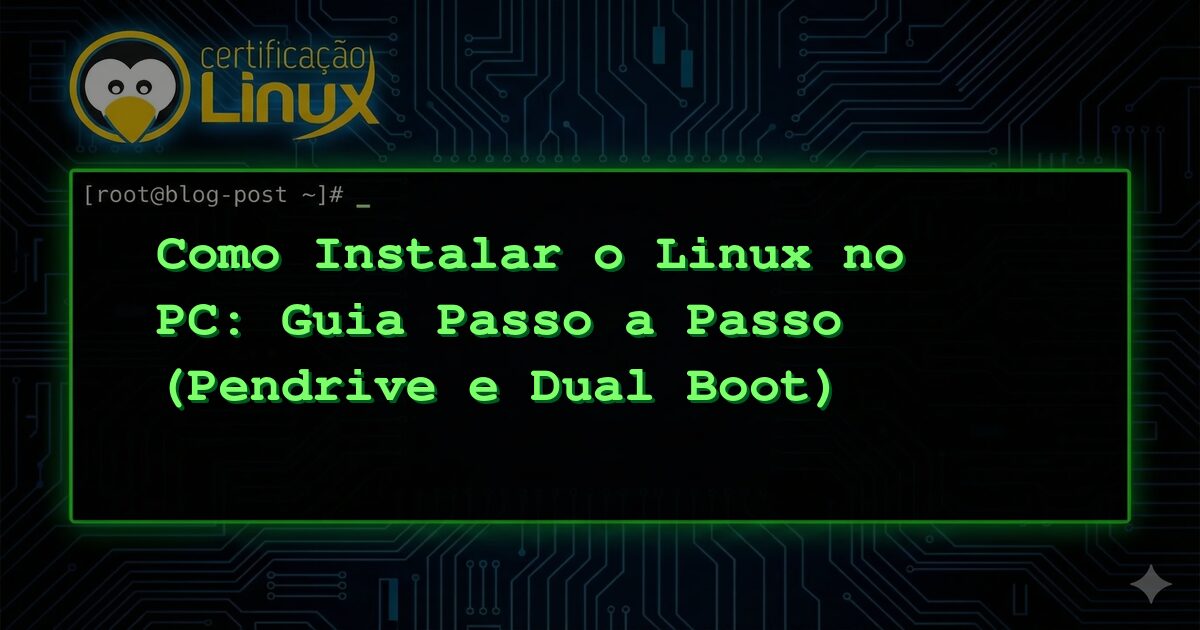 Como Instalar o Linux no PC: Guia Passo a Passo (Pendrive e Dual Boot)