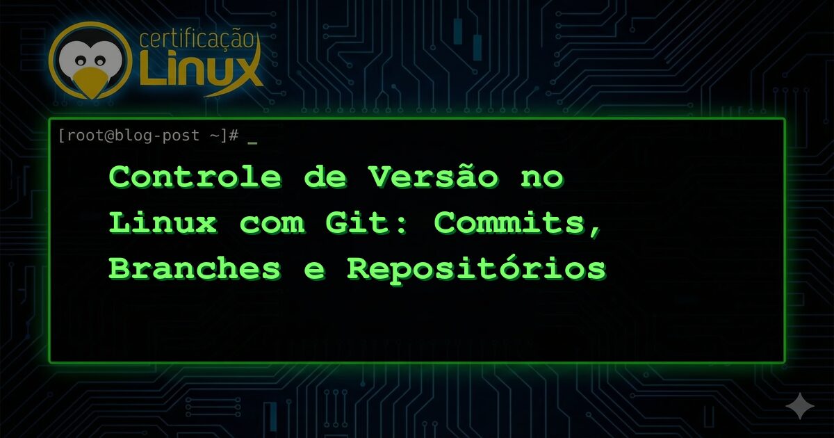 Controle de Versão no Linux com Git: Commits, Branches e Repositórios