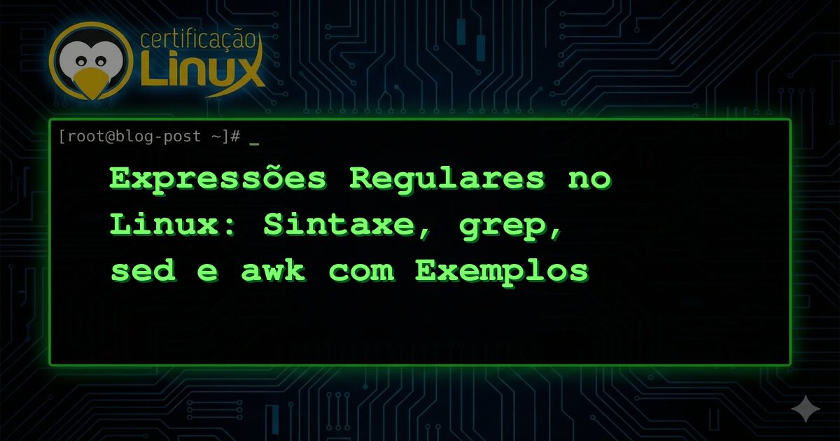 Expressões Regulares no Linux: Sintaxe, grep, sed e awk com Exemplos