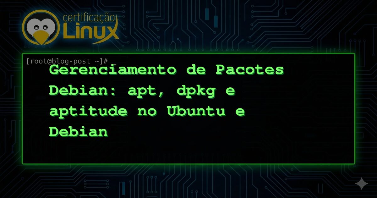 Gerenciamento de Pacotes Debian: apt, dpkg e aptitude no Ubuntu e Debian