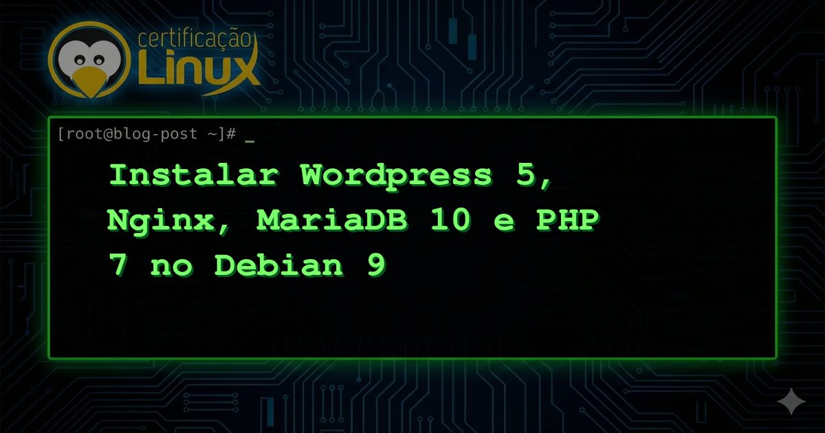Instalar Wordpress 5, Nginx, MariaDB 10 e PHP 7 no Debian 9