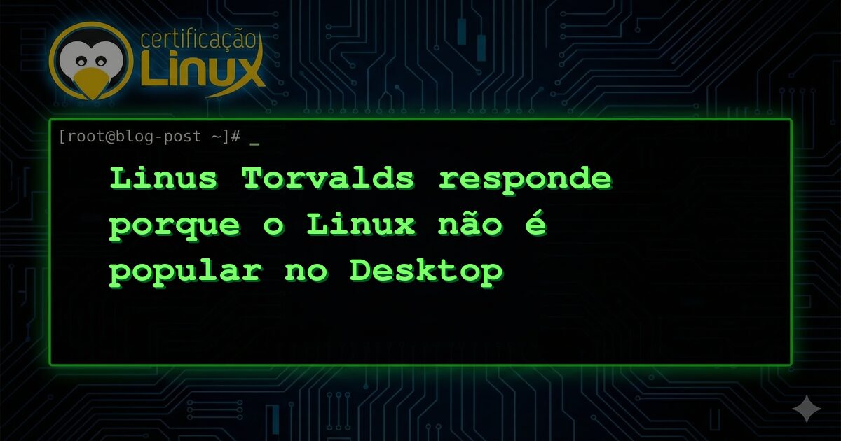 Linus Torvalds responde porque o Linux não é popular no Desktop