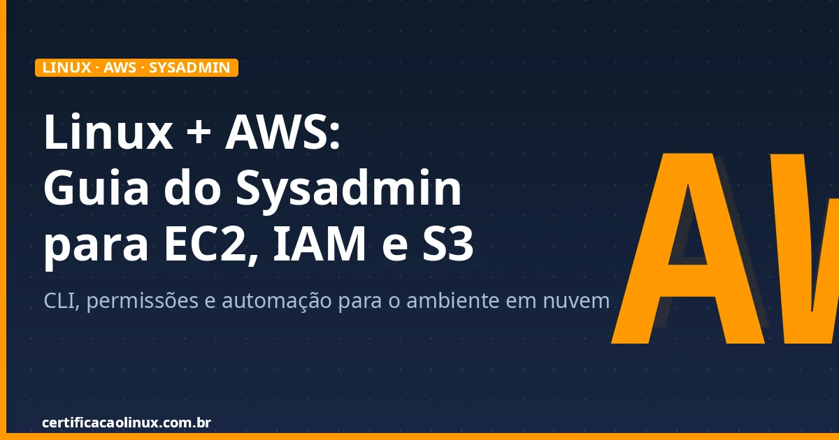 Linux + AWS: O Guia do Sysadmin para Trabalhar com EC2, IAM e S3
