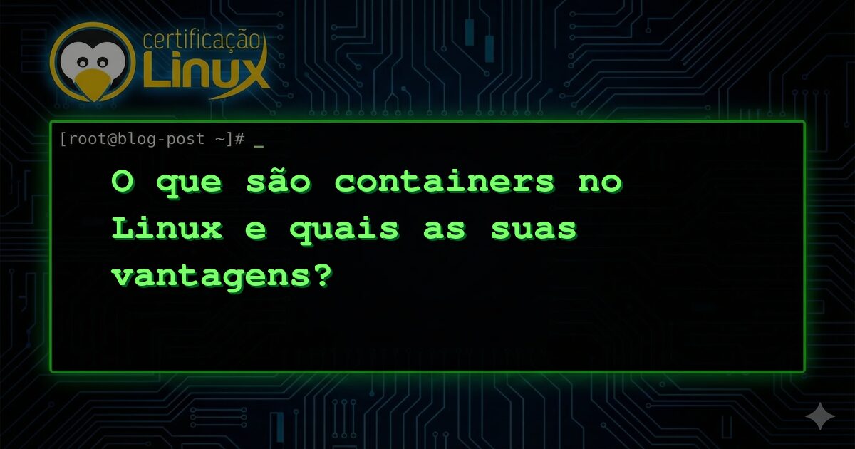 O que são containers no Linux e quais as suas vantagens?