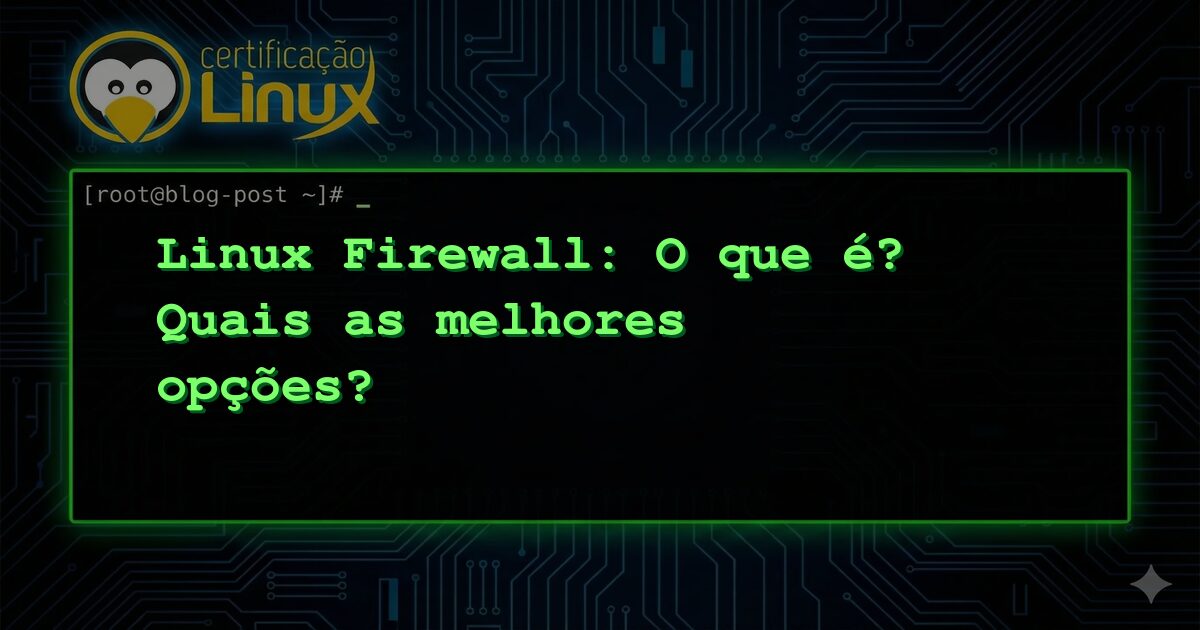 Linux Firewall: O que é? Quais as melhores opções?
