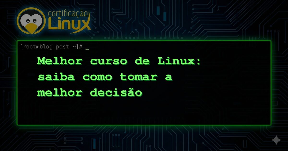 Melhor curso de Linux: saiba como tomar a melhor decisão