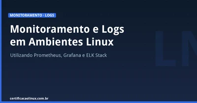 Monitoramento e Logs em Ambientes Linux: Prometheus, Grafana e ELK Stack