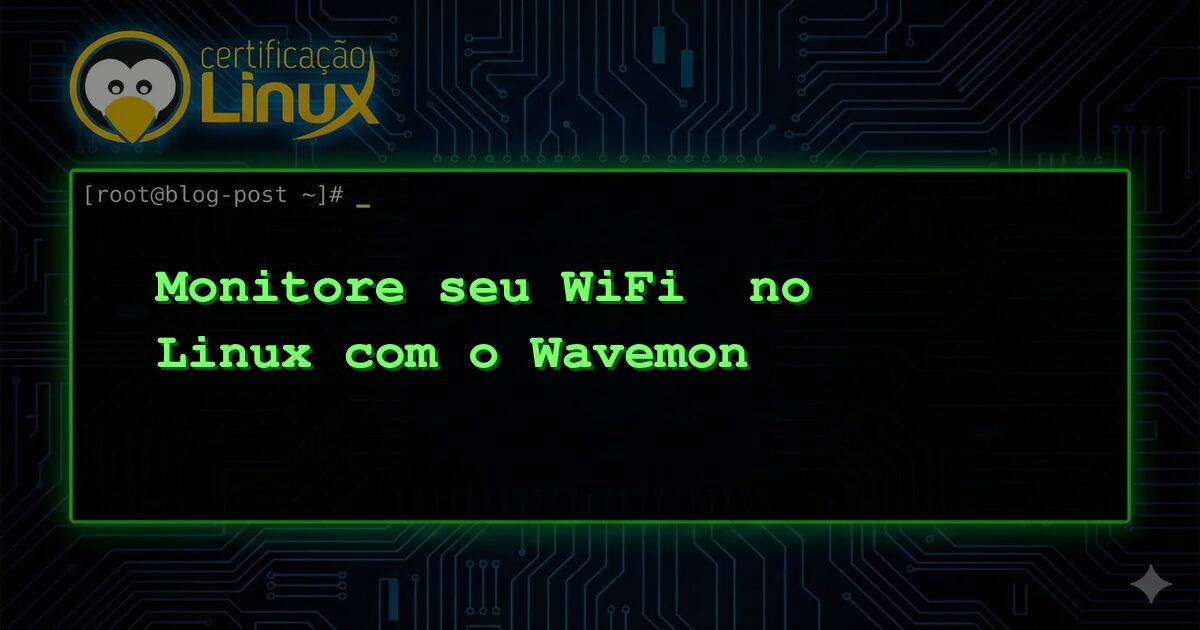 Monitore seu WiFi  no Linux com o Wavemon