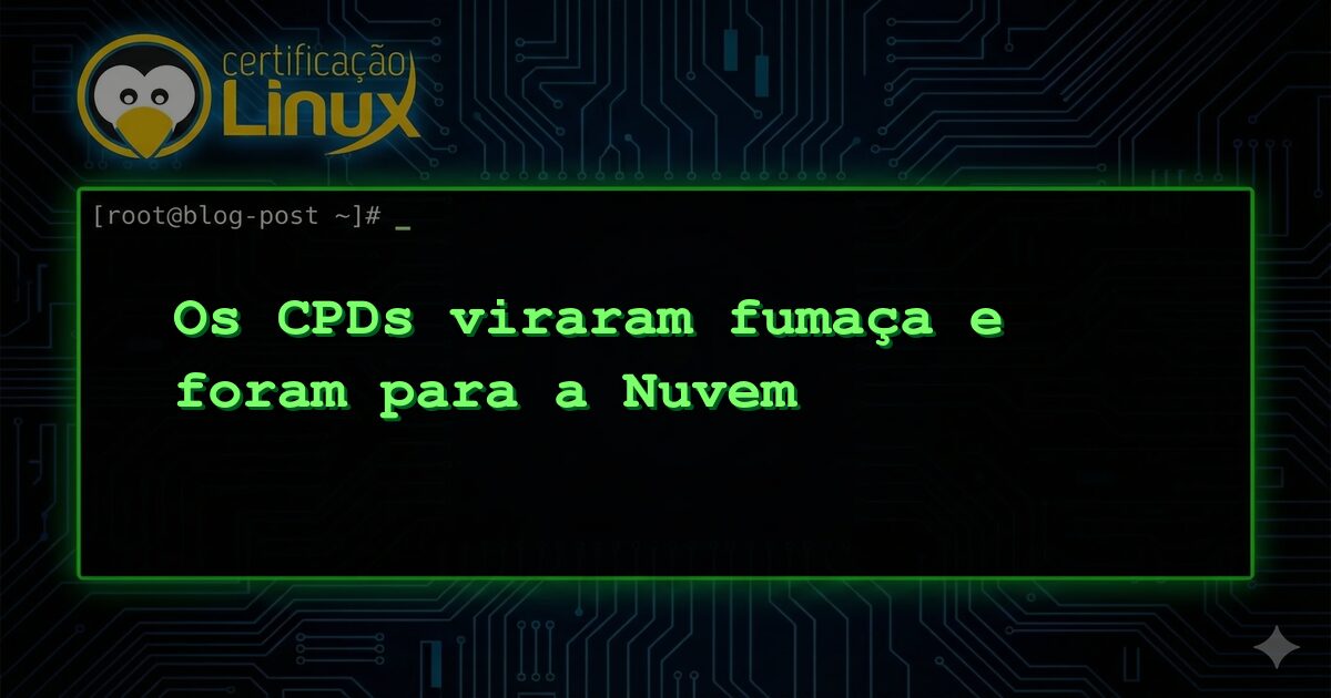 Os CPDs viraram fumaça e foram para a Nuvem
