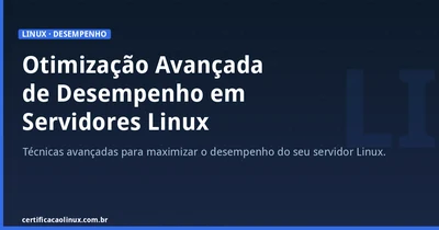 Otimização Avançada de Desempenho em Servidores Linux