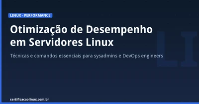 Otimização de Desempenho em Servidores Linux: Técnicas e Comandos