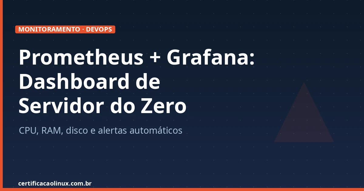 Monitoramento Linux com Prometheus e Grafana: Do Zero ao Dashboard