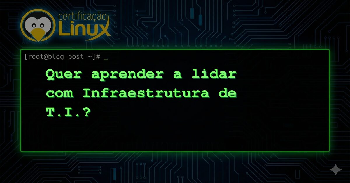 Quer aprender a lidar com Infraestrutura de T.I.?