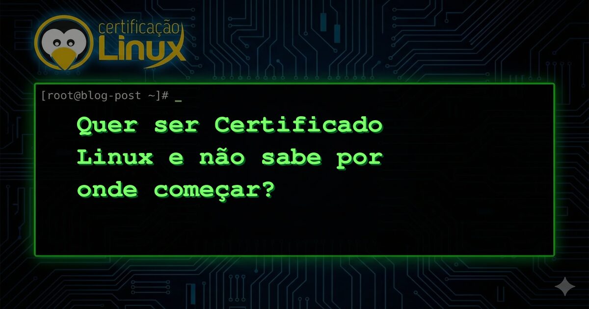 Quer ser Certificado Linux e não sabe por onde começar?