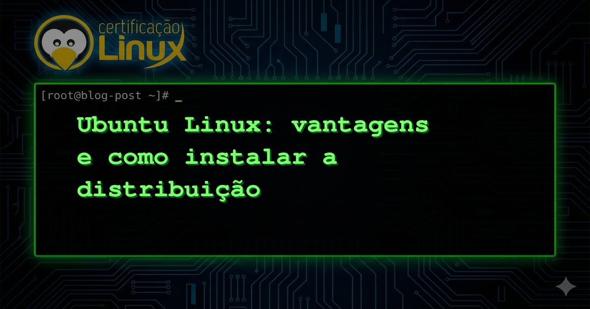 Ubuntu Linux: vantagens e como instalar a distribuição