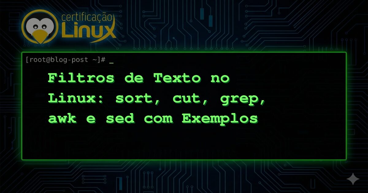 Filtros de Texto no Linux: sort, cut, grep, awk e sed com Exemplos